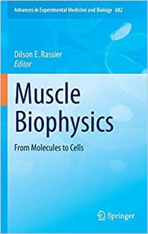  Muscle Biophysics: From Molecules to Cells (Advances in Experimental Medicine and Biology (682)) 