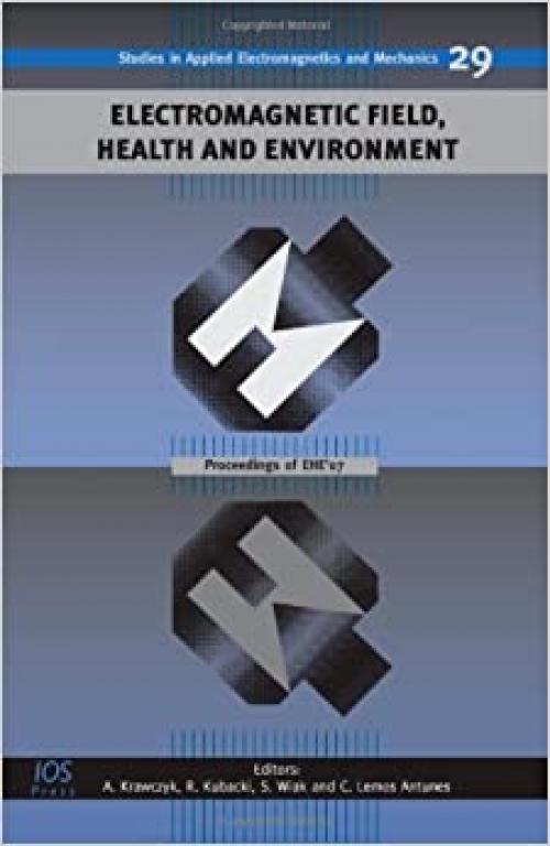  Electromagnetic Field, Health and Environment:Proceedings of EHE'07 (Studies in Applied Electromagnetics and Mechanics) 