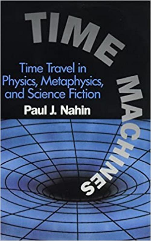  Time Machines: Time Travel in Physics, Metaphysics, and Science Fiction 