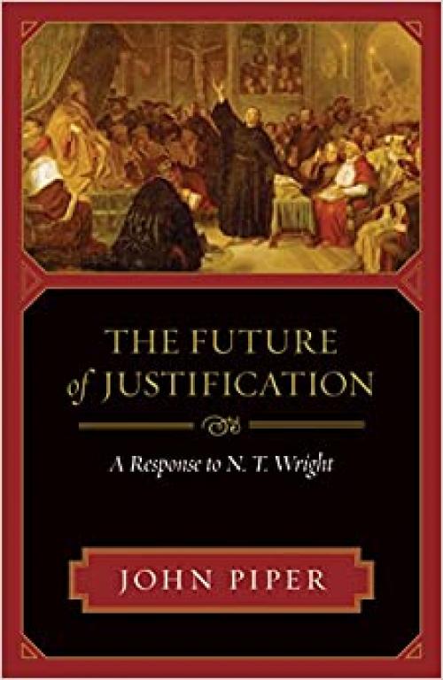  The Future of Justification: A Response to N. T. Wright 