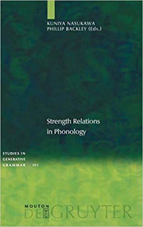  Strength Relations in Phonology (Studies in Generative Grammar) 