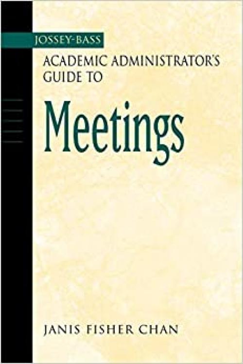  The Jossey-Bass Academic Administrator's Guide to Meetings 