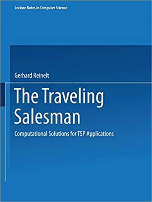  The Traveling Salesman: Computational Solutions for TSP Applications (Lecture Notes in Computer Science (840)) 