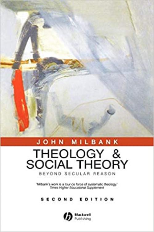  Theology and Social Theory: Beyond Secular Reason 