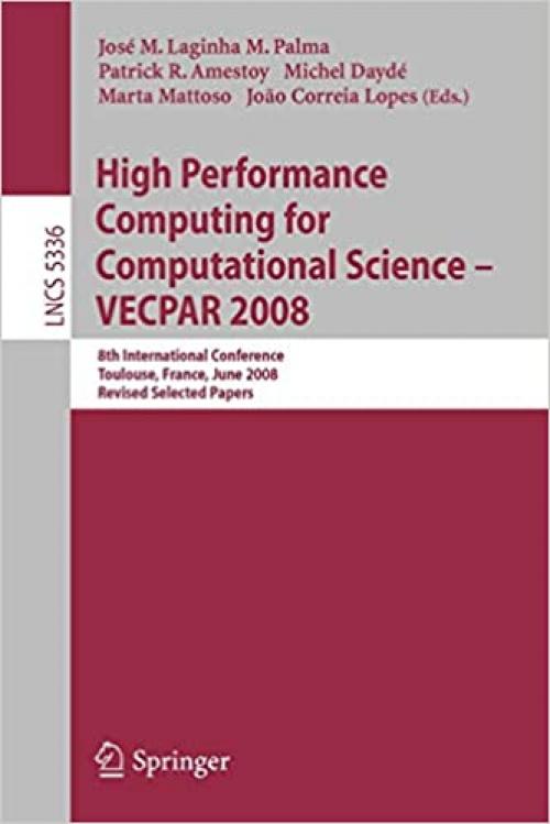  High Performance Computing for Computational Science - VECPAR 2008: 8th International Conference, Toulouse, France, June 24-27, 2008. Revised Selected Papers (Lecture Notes in Computer Science (5336)) 