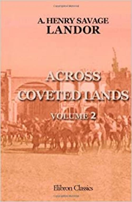  Across Coveted Lands; or, A Journey from Flushing (Holland) to Calcutta, Overland: Volume 2 