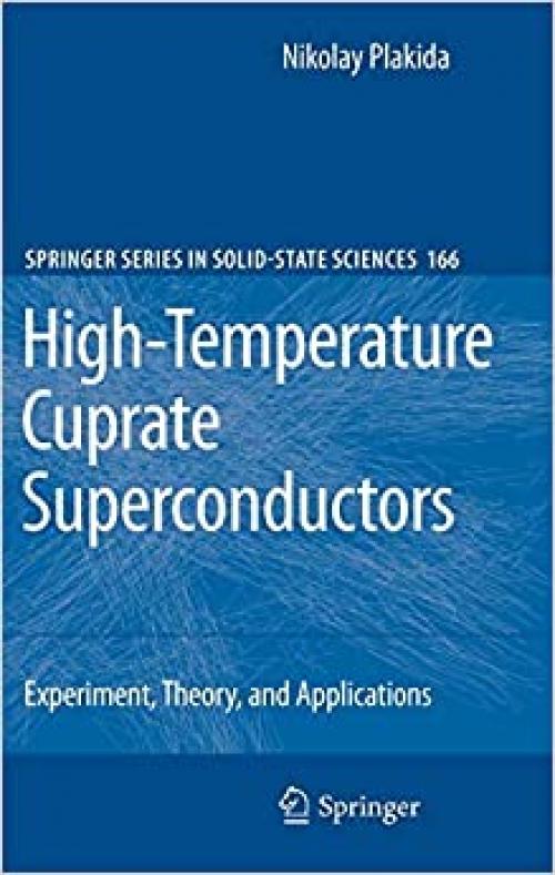  High-Temperature Cuprate Superconductors: Experiment, Theory, and Applications (Springer Series in Solid-State Sciences (166)) 