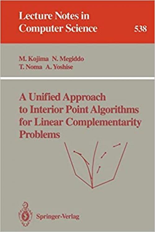  A Unified Approach to Interior Point Algorithms for Linear Complementarity Problems (Lecture Notes in Computer Science (538)) 