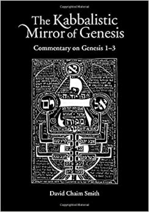  The Kabbalistic Mirror of Genesis: Commentary on Genesis 1-3 