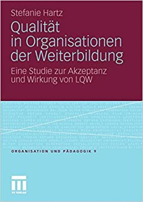  Qualität in Organisationen der Weiterbildung: Eine Studie zur Akzeptanz und Wirkung von LQW (Organisation und Pädagogik) (German Edition) 