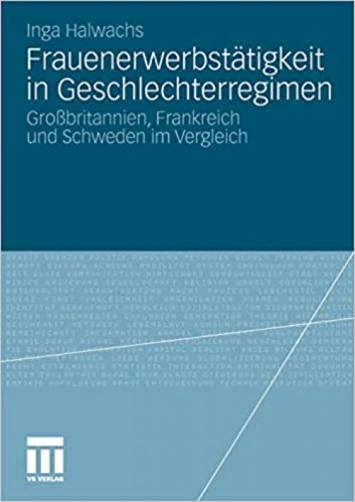  Frauenerwerbstätigkeit in Geschlechterregimen: Großbritannien, Frankreich und Schweden im Vergleich (German Edition) 