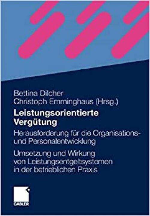  Leistungsorientierte Vergütung: Herausforderung für die Organisations- und Personalentwicklung - Die Umsetzung und Wirkung von Leistungsentgeltsystemen in der betrieblichen Praxis (German Edition) 