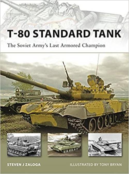  T-80 Standard Tank: The Soviet Army’s Last Armored Champion (New Vanguard) 