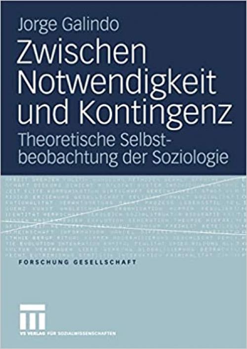  Zwischen Notwendigkeit und Kontingenz: Theoretische Selbstbeobachtung der Soziologie (Forschung Gesellschaft) (German Edition) 