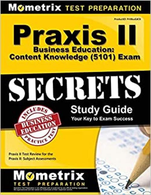  Praxis II Business Education: Content Knowledge (5101) Exam Secrets Study Guide: Praxis II Test Review for the Praxis II: Subject Assessments 