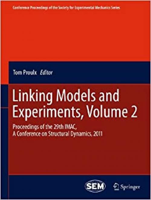  Linking Models and Experiments, Volume 2: Proceedings of the 29th IMAC, A Conference on Structural Dynamics, 2011 (Conference Proceedings of the Society for Experimental Mechanics Series) 