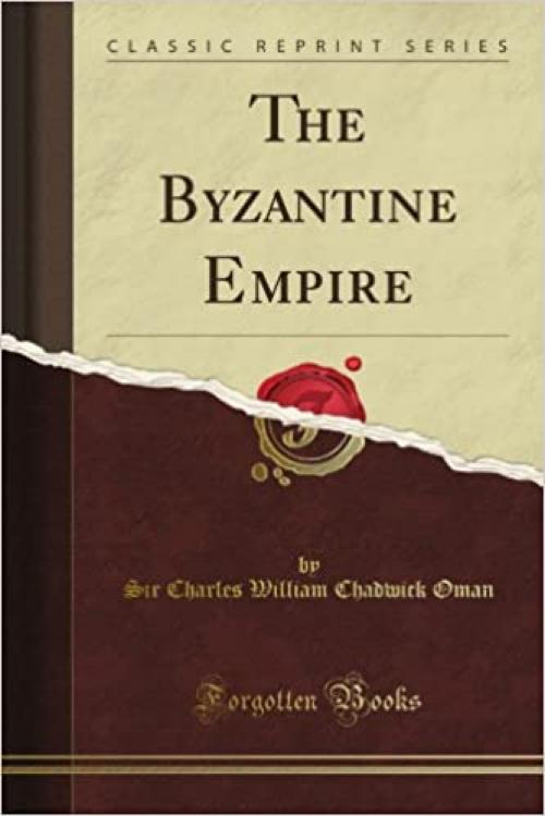  The Byzantine Empire (Classic Reprint) 