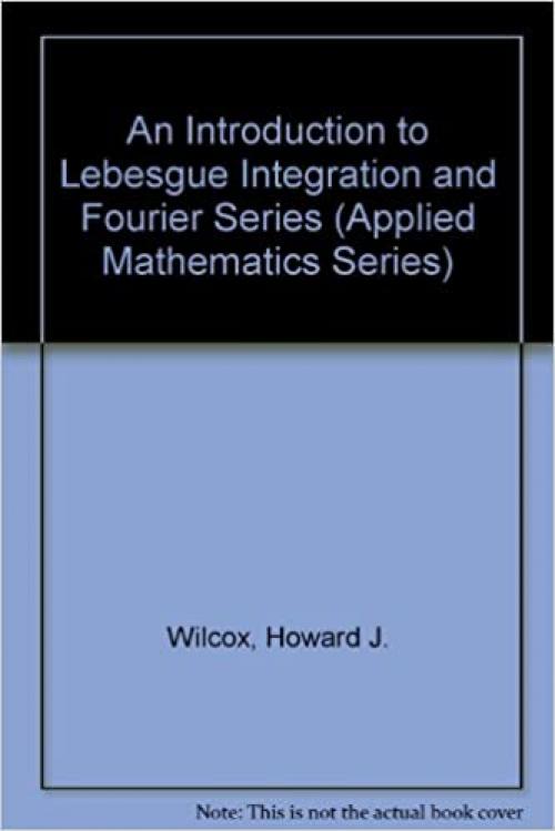  An Introduction to Lebesgue Integration and Fourier Series (Applied Mathematics Series) 