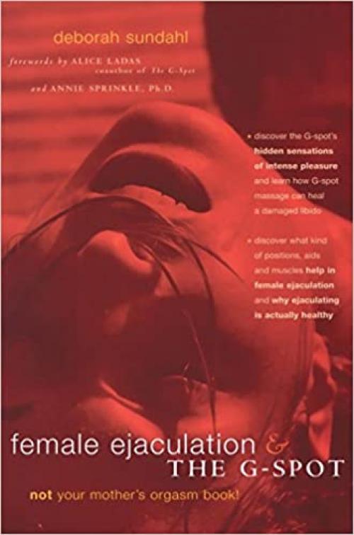  Female Ejaculation and the G-Spot: Not Your Mother's Orgasm Book! (Positively Sexual) 