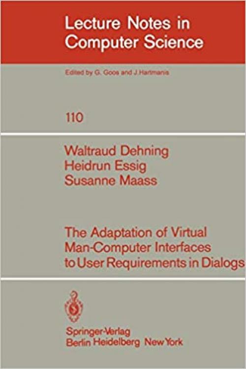  The Adaption of Virtual Man-Computer Interfaces to User Requirements in Dialogs (Lecture Notes in Computer Science (110)) 