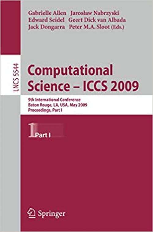  Computational Science – ICCS 2009: 9th International Conference Baton Rouge, LA, USA, May 25-27, 2009 Proceedings, Part I (Lecture Notes in Computer Science (5544)) 