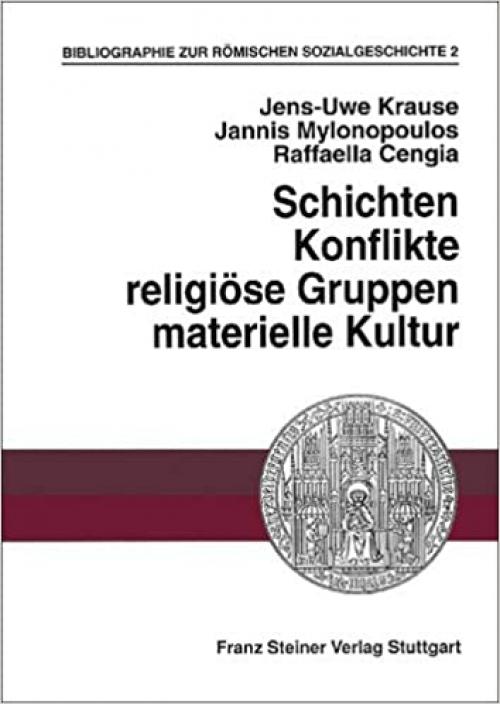  Bibliographie zur romischen Sozialgeschichte: 2. Schichten, Konflikte, religiose Gruppen, materielle Kultur (Heidelberger Althistorische Beitrage Und Epigraphische Studi) (German Edition) 