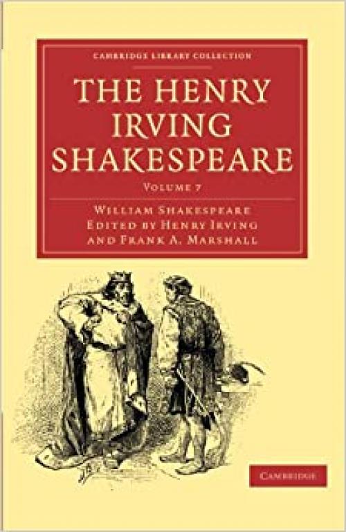  The Henry Irving Shakespeare: Volume 7 (Cambridge Library Collection - Shakespeare and Renaissance Drama) 