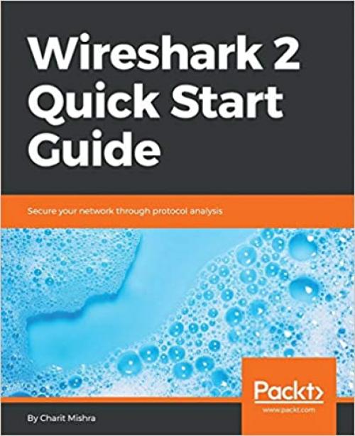  Wireshark 2 Quick Start Guide: Secure your network through protocol analysis 