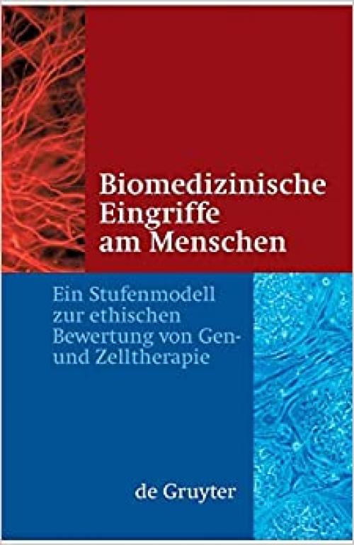  Biomedizinische Eingriffe am Menschen: Ein Stufenmodell zur ethischen Bewertung von Gen- und Zelltherapie (German Edition) 