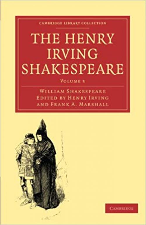  The Henry Irving Shakespeare: Volume 3 (Cambridge Library Collection - Shakespeare and Renaissance Drama) 