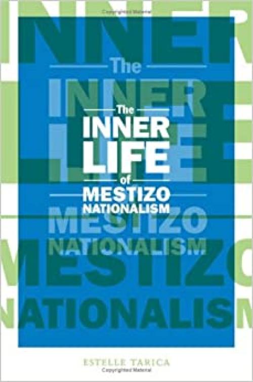  The Inner Life of Mestizo Nationalism (Cultural Studies of the Americas) 