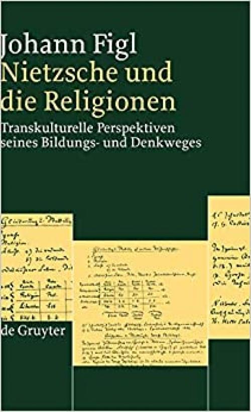  Nietzsche und die Religionen: Transkulturelle Perspektiven seines Bildungs- und Denkweges (German Edition) 