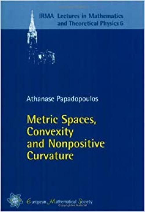  Metric Spaces, Convexity and Nonpositive Curvature (Irma Lectures in Mathematics and Theoretical Physics, Vol. 6) 