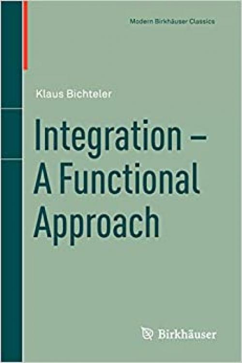  Integration - A Functional Approach (Modern Birkhäuser Classics) 