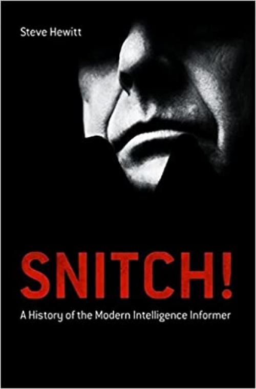  Snitch!: A History of the Modern Intelligence Informer 