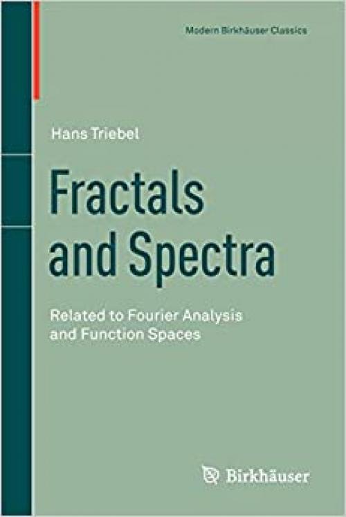  Fractals and Spectra: Related to Fourier Analysis and Function Spaces (Modern Birkhäuser Classics) 