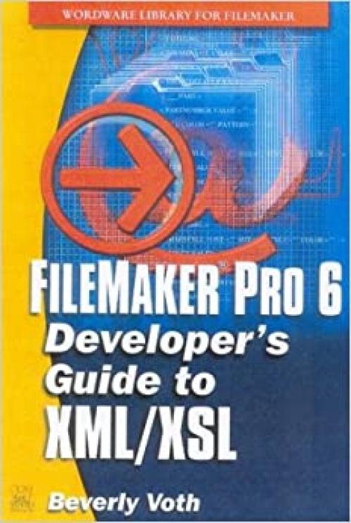  FileMaker Pro 6 Developer's Guide to XML/XSL (Wordware Library for Filemaker) 