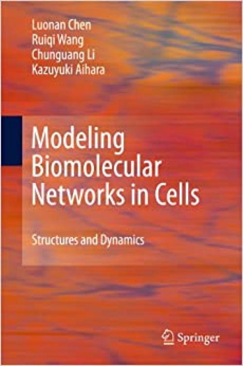  Modeling Biomolecular Networks in Cells: Structures and Dynamics 