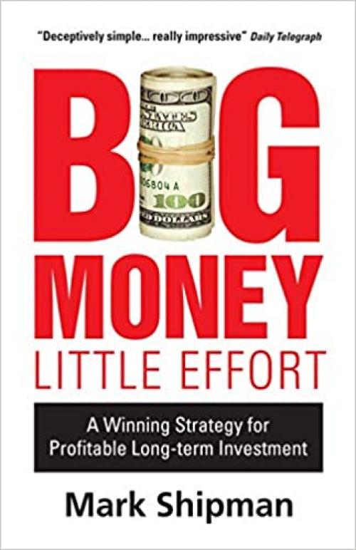  Big Money, Little Effort: Practical and Effective Strategies for Stock Market Investment 