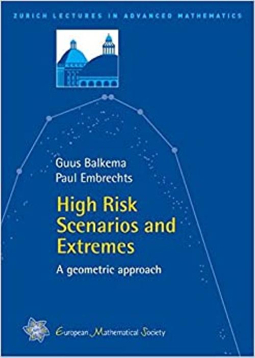  High Risk Scenarios and Extremes (Zurich Lectures in Advanced Mathematics) 