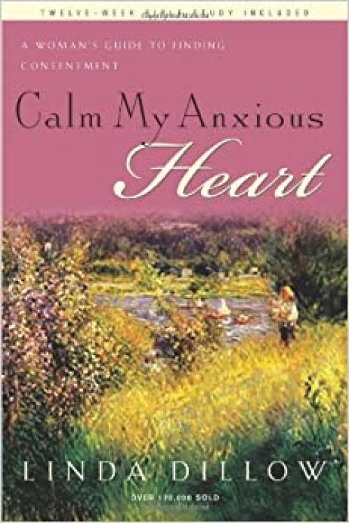  Calm My Anxious Heart: A Woman's Guide to Finding Contentment (TH1NK Reference Collection) 