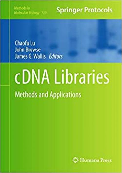  cDNA Libraries: Methods and Applications (Methods in Molecular Biology (729)) 