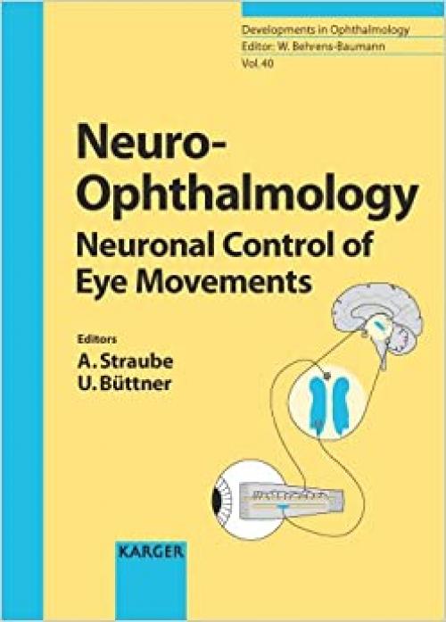  Neuro-Ophthalmology: Neuronal Control of Eye Movements (Developments in Ophthalmology, Vol. 40) 