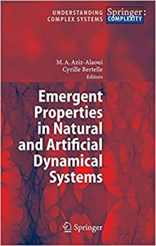  Emergent Properties in Natural and Artificial Dynamical Systems (Understanding Complex Systems) 