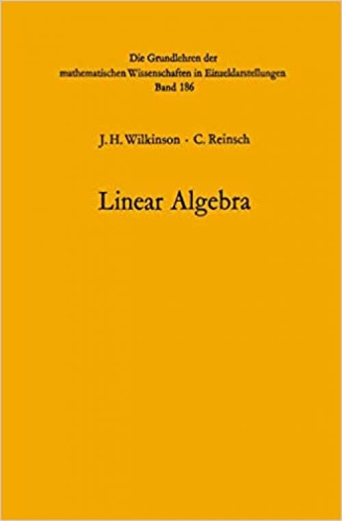  Handbook for Automatic Computation: Volume II: Linear Algebra (Grundlehren der mathematischen Wissenschaften) 