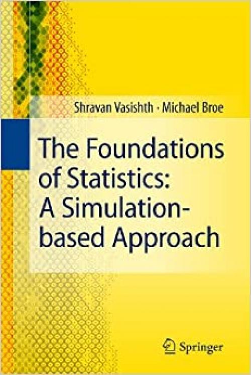  The Foundations of Statistics: A Simulation-based Approach 