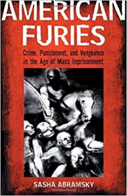  American Furies: Crime, Punishment, and Vengeance in the Age of Mass Imprisonment 