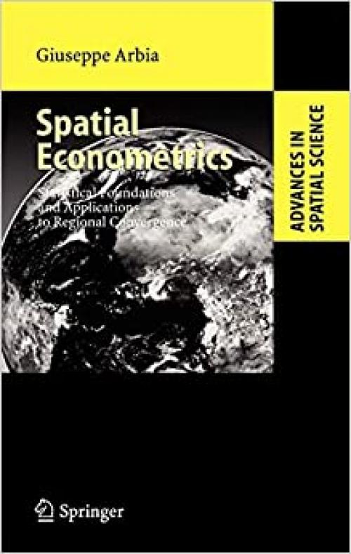  Spatial Econometrics: Statistical Foundations and Applications to Regional Convergence (Advances in Spatial Science) 