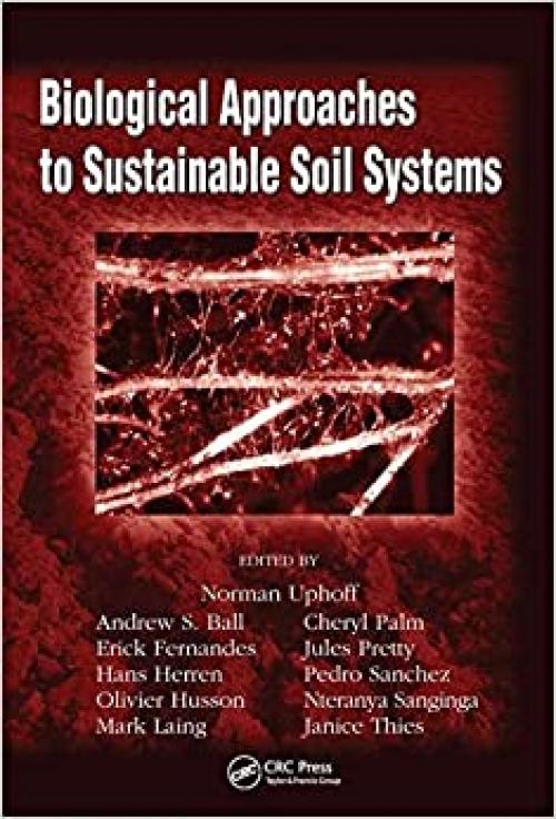  Biological Approaches to Sustainable Soil Systems (Books in Soils, Plants, and the Environment) 