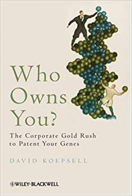  Who Owns You?: The Corporate Gold Rush to Patent Your Genes 